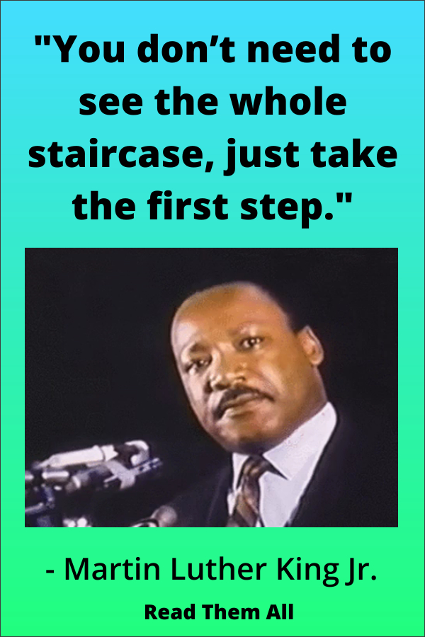 “You don’t need to see the whole staircase, just take the first step,” Martin Luther King Jr.
https://www.pinterest.com/abetterresume/_saved